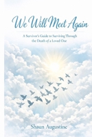 We Will Meet Again: A guide on how to navigate through a bereavement B0GP6WQSX4 Book Cover