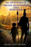 The Adventures of Circum Quadratum and Spartacus 1738502333 Book Cover