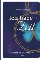 Ich habe Zeit: Die Zeitschleifen-Trilogie Band 1 (German Edition) 3384273702 Book Cover