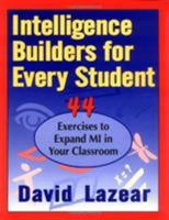 Intelligence Builders for Every Student: 44 Exercises to Expand Multiple Intelligences in Your Classroom 1569760691 Book Cover
