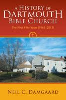 A History of Dartmouth Bible Church: The First Fifty Years (1963-2013) 1449782841 Book Cover