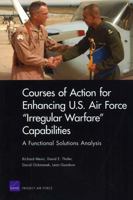 Courses of Action for Enhancing U.S. Air Force Irregular Warfare Capabilities: A Functional Solutions Analysis 0833048740 Book Cover