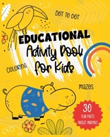 Educational Activity Book for Kids: Ages 4-8, Fun Facts About Animals, Dot to Dot, Coloring, Mazes ! B08VM82YNR Book Cover