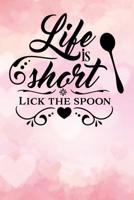 life is short lick the spoon: Blank Cookbook recipes with Table of Contents - Recipe Journal to Write in gift for Women in mothers day for mummy 1096939207 Book Cover
