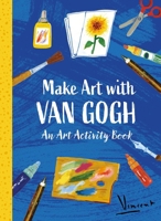 Make Art with Van Gogh: A Creative Activity Book 1510231579 Book Cover