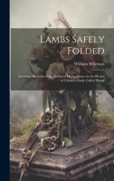 Lambs Safely Folded: Authentic Records of the Power of Divine Grace in the Hearts of Children Early Called Home 1021326410 Book Cover