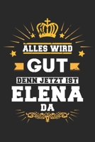 Alles wird gut denn jetzt ist Elena da: Notizbuch gepunktet DIN A5 - 120 Seiten f�r Notizen, Zeichnungen, Formeln Organizer Schreibheft Planer Tagebuch 1695650557 Book Cover