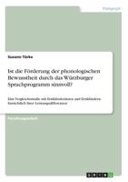 Ist die F�rderung der phonologischen Bewusstheit durch das W�rzburger Sprachprogramm sinnvoll?: Eine Vergleichsstudie mit Erstkl�sslerinnen und Erstkl�sslern hinsichtlich ihrer Leistungsdifferenzen 3668799970 Book Cover