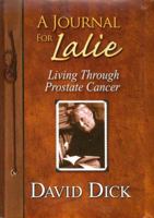 A Journal for Lalie: Living Through Prostate Cancer 0975503723 Book Cover