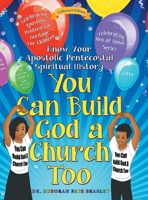 You Can Build God a Church Too: Celebrating Men of Honor Series: Know Your Apostolic Pentecostal Spiritual History 1480885169 Book Cover