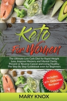 Keto for Women: The Ultimate Low Carb Diet for Rapid Weight Loss, Improve Memory and Mental Clarity, Prevent or Reverse Cancer and Living Healthy: The Step By Step Guidebook even for Beginners 1801125503 Book Cover