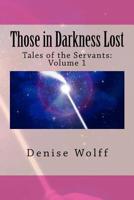 Those in Darkness Lost: Tales of the Servants: Volume 1 1986980782 Book Cover