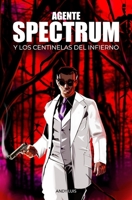 Agente Spectrum y los Centinelas del Infierno (Spanish Edition) 9945189867 Book Cover