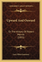 Upward and Onward; or, The History of Rob. Merritt 1248830318 Book Cover