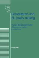 Globalisation and EU Policy-making: The Neo-Liberal Transformation of Telecommunications and Electricity (European Policy Studies) 0719066425 Book Cover