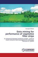 Data mining for performance of vegetative filter strips: A comparison between prediction models : artificial neural networks (back propagation & radial basis function) vs. GRAPH 365950615X Book Cover