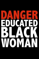 Danger Educated Black Woman Black History Month Journal Black Pride 6 x 9 120 pages notebook: Perfect notebook to show your heritage and black pride 167651435X Book Cover