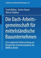 Die Dach-Arbeitsgemeinschaft Fur Mittelstandische Bauunternehmen: Eine Empirische Untersuchung Am Beispiel Des Erweiterungsbaus Des Bmwi in Berlin: Gutachten Im Auftrag Des Bundesministeriums Fur Wirt 3824470438 Book Cover