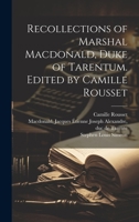 Recollections of Marshal Macdonald, Duke of Tarentum. Edited by Camille Rousset 1022239260 Book Cover