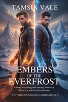 Embers of the Everfrost: A Heart-Pounding MM Fantasy Romance of Fire, Ice, and Forbidden Power (Winterbound Hearts Series: An MM Paranormal Romance of Snow, Spirits, and Forbidden Magic) B0G7WJ7Q43 Book Cover