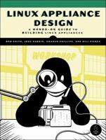 Linux Appliance Design: A Hands-On Guide to Building Linux Appliances 1593271409 Book Cover
