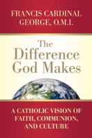 The Difference God Makes: A Catholic Vision of Faith, Communion, and Culture (Herder & Herder Books) 0824525825 Book Cover