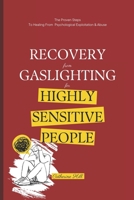 Recovery From Gaslighting For Highly Sensitive People: The Proven Steps To Healing From Psychological Exploitation & Abuse B0CPWDKBVC Book Cover