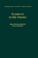 Elements of KK-Theory (Mathematics: Theory & Applications) 0817634967 Book Cover
