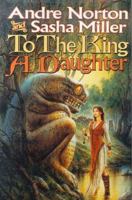 To the King a Daughter (The Cycle of Oak, Yew, Ash, and Rowan; Vol. 1) 0312873360 Book Cover