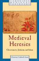 Medieval Heresies: Christianity, Judaism, and Islam 1107607019 Book Cover