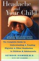 Headache and Your Child: The Complete Guide to Understanding and Treating Migraine and other Headaches in Children and Adolescents 0684873095 Book Cover