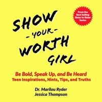 Show Your Worth, Girl: Be Bold, Speak Up, and Be Heard: Teen Inspirations, Hints, Tips, and Truths 1735685437 Book Cover