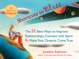 Shortcuts to Bliss: The 50 Best Ways to Improve Relationships, Connect With Spirit, and Make Your Dreams Come True 1573241377 Book Cover