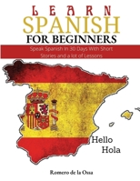 Learn Spanish for Beginners: Speak Spanish In 30 Days With Short Stories and a lot of Lessons 1803885610 Book Cover