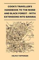 Cook's Traveller's Handbook to The Rhine and Black Forest - With Extensions Into Bavaria 1446544370 Book Cover
