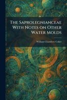 The Saprolegnianceae With Notes on Other Water Molds 1025970853 Book Cover