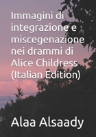 Immagini di integrazione e miscegenazione nei drammi di Alice Childress (Italian Edition) B0DZX8W9FK Book Cover