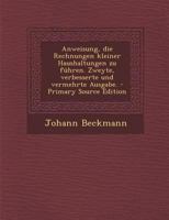 Anweisung, Die Rechnungen Kleiner Haushaltungen Zu F�hren. Zweyte, Verbesserte Und Vermehrte Ausgabe. 0274656566 Book Cover