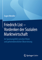 Friedrich List - Vordenker der Sozialen Marktwirtschaft: Im Spannungsfeld zwischen Vision und geheimdienstlicher Observierung 3658229349 Book Cover