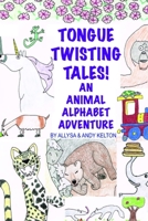 Tongue Twisting Tales! An Animal Alphabet Adventure 0692862064 Book Cover