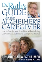 Dr Ruth's Guide for the Alzheimer's Caregiver: How to Care for Your Loved One without Getting Overwhelmed…and without Doing It All Yourself 1610351355 Book Cover