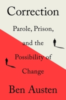 Correction: Parole, Prison, and the Possibility of Change 1250758807 Book Cover