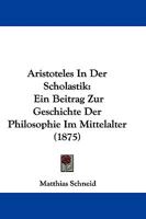 Aristoteles in Der Scholastik: Ein Beitrag Zur Geschichte Der Philosophie Im Mittelalter 1104035936 Book Cover