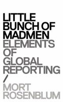 Little Bunch of Madmen: Elements of Global Reporting 0982590822 Book Cover