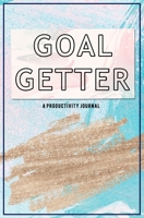 Goal Getter (A Productivity Journal): A Daily Goal Setting Planner and Organizer with Inspirational Motivational Quotes Journal, To Do List Notebook, Checkboxes Personal Business Activities Level of I 1674263104 Book Cover