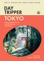 DayTripper: Toyko : Explore Beyond Tokyo with 50+ Day Trip Destinations 1923503359 Book Cover