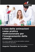 L'uso delle animazioni come pratica motivazionale per l'insegnamento della chimica: Un nuovo sguardo sull'uso dei telefoni cellulari nell'ambiente educativo (Italian Edition) 6208717523 Book Cover