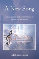 A New Song: lyrics, poetry and commentary of hymnotic testimony 197728051X Book Cover