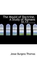 The Mould Of Doctrine. A Study Of Romans Vi. 17 1247904288 Book Cover