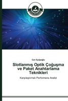 Slotlanmış Optik Çoğuşma ve Paket Anahtarlama Teknikleri: Karşılaştırmalı Performans Analizi 3639671899 Book Cover